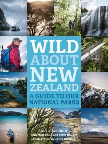 Wild About New Zealand Guide to Our National Parks